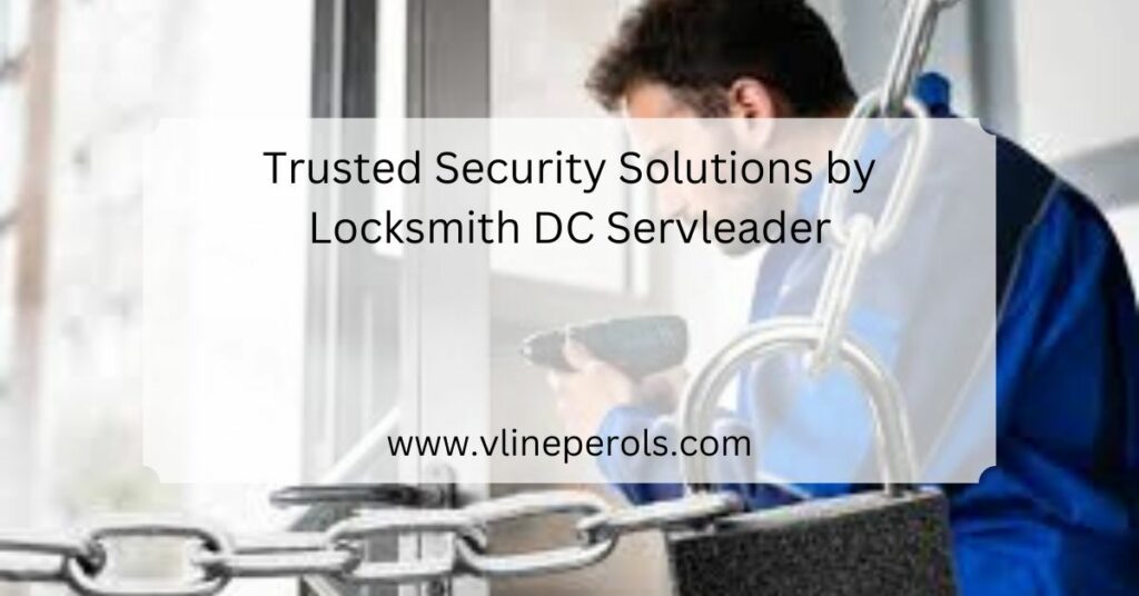 Trusted Security Solutions by Locksmith DC Servleader