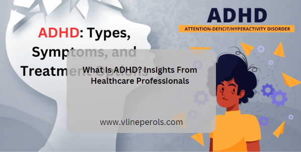What Is ADHD? Insights From Healthcare Professionals