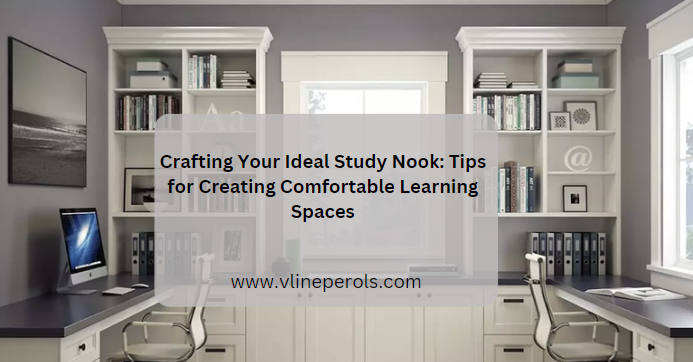 Crafting Your Ideal Study Nook: Tips for Creating Comfortable Learning Spaces